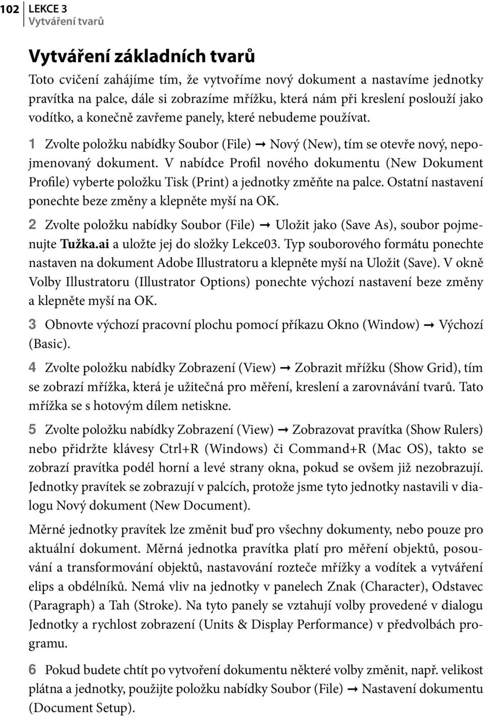 V nabídce Profil nového dokumentu (New Dokument Profile) vyberte položku Tisk (Print) a jednotky změňte na palce. Ostatní nastavení ponechte beze změny a klepněte myší na OK.