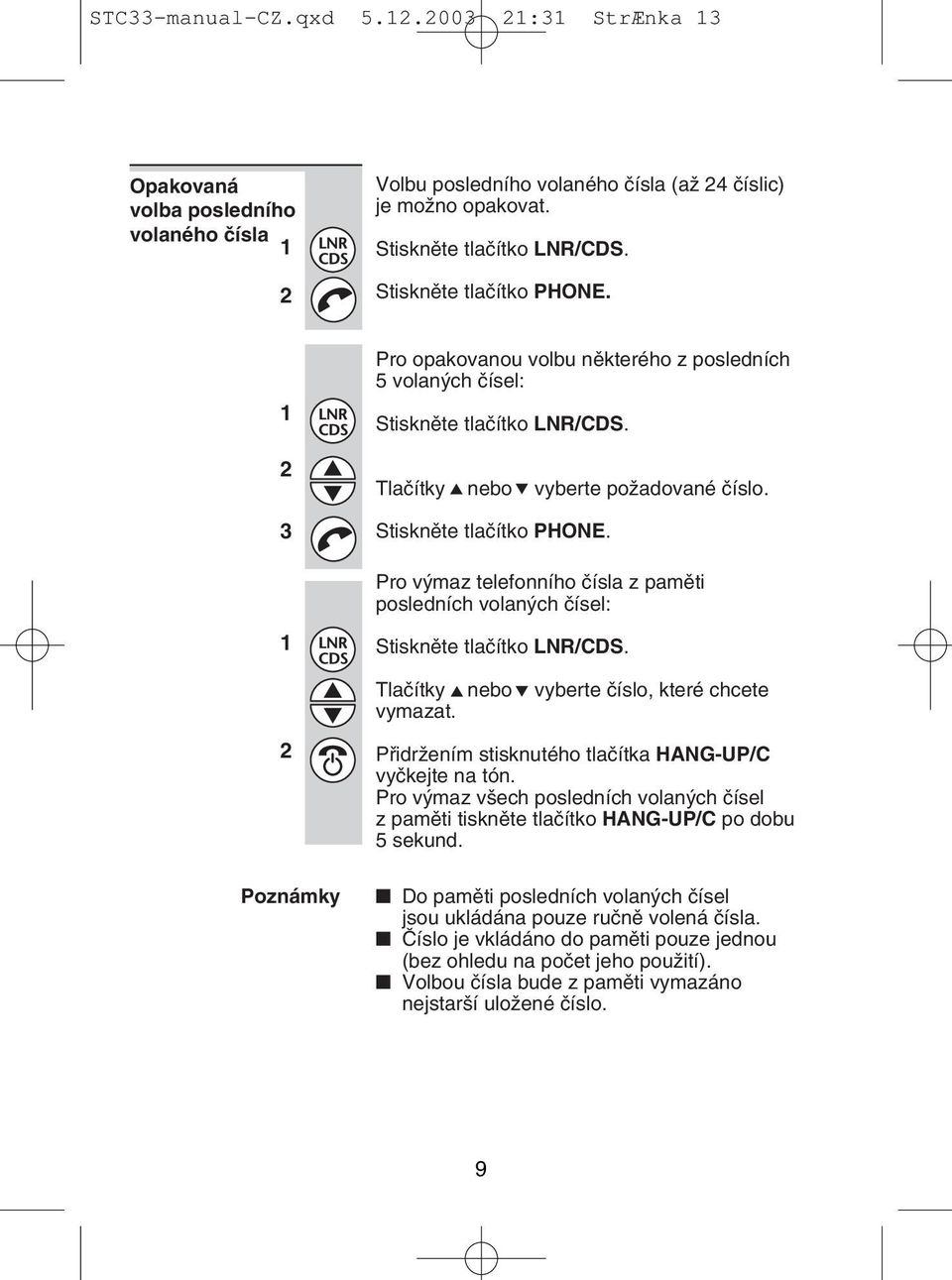 Pro výmaz telefonního čísla z paměti posledních volaných čísel: Poznámky Stiskněte tlačítko LNR/CDS. Tlačítky nebo vyberte číslo, které chcete vymazat.