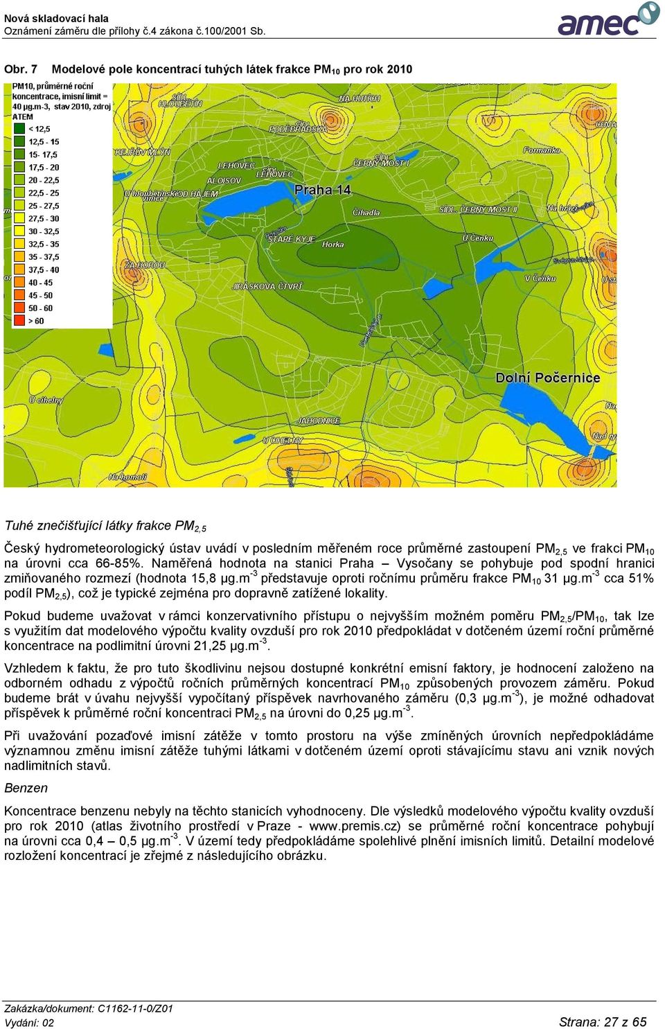 m -3 představuje oproti ročnímu průměru frakce PM 10 31 µg.m -3 cca 51% podíl PM 2,5 ), což je typické zejména pro dopravně zatížené lokality.