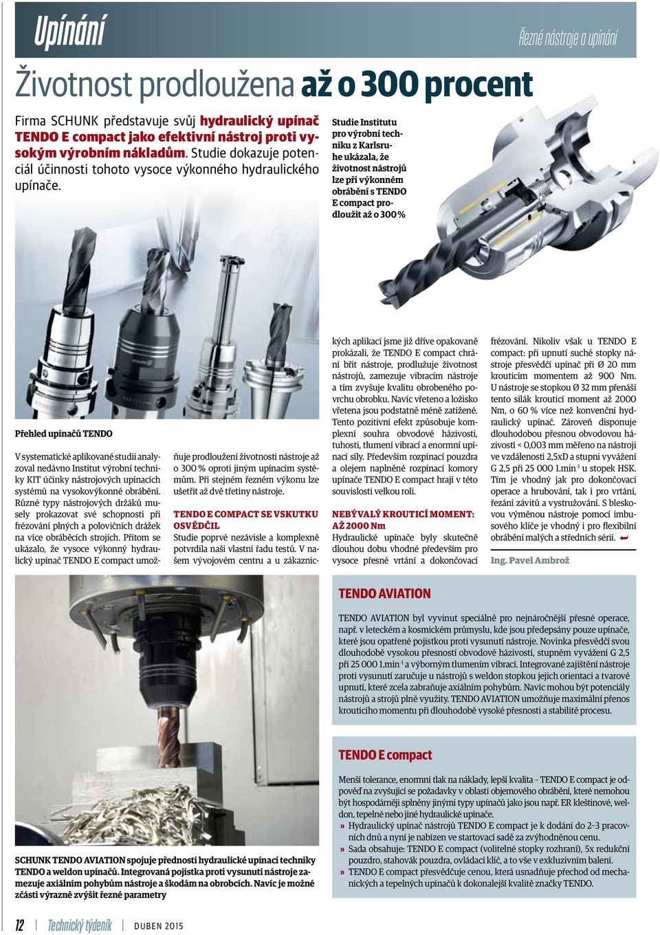 Studie Institutu pro výrobní techniku z Karlsruhe ukázala, že životnost nástrojů lze při výkonném obrábění s TENDO E compact prodloužit až o 300 % Řezné nástroje a upínání Přehled upínačů TENDO V