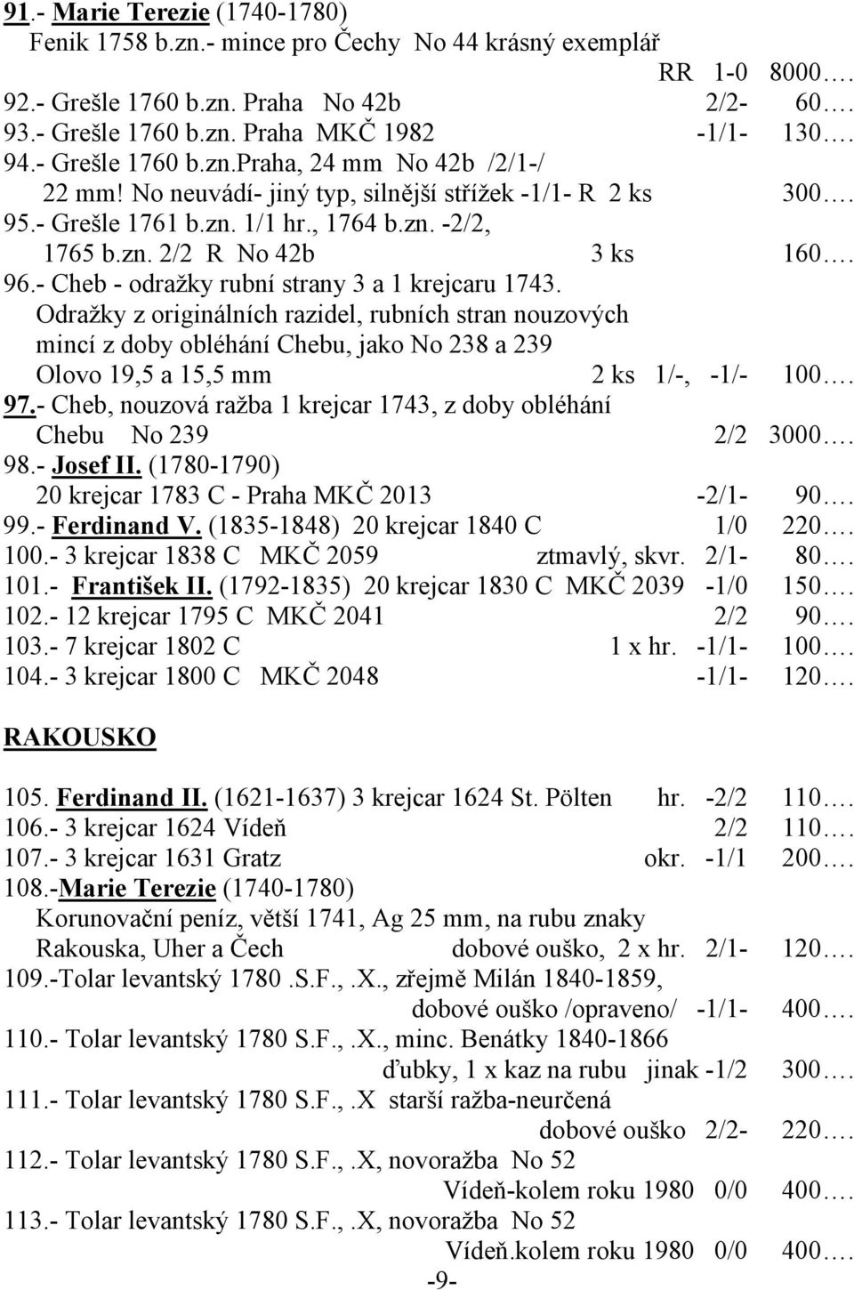 - Cheb - odražky rubní strany 3 a 1 krejcaru 1743. Odražky z originálních razidel, rubních stran nouzových mincí z doby obléhání Chebu, jako No 238 a 239 Olovo 19,5 a 15,5 mm 2 ks 1/-, -1/- 100. 97.