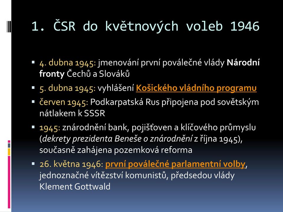1945: znárodnění bank, pojišťoven a klíčového průmyslu (dekrety prezidenta Beneše o znárodnění z října 1945), současně