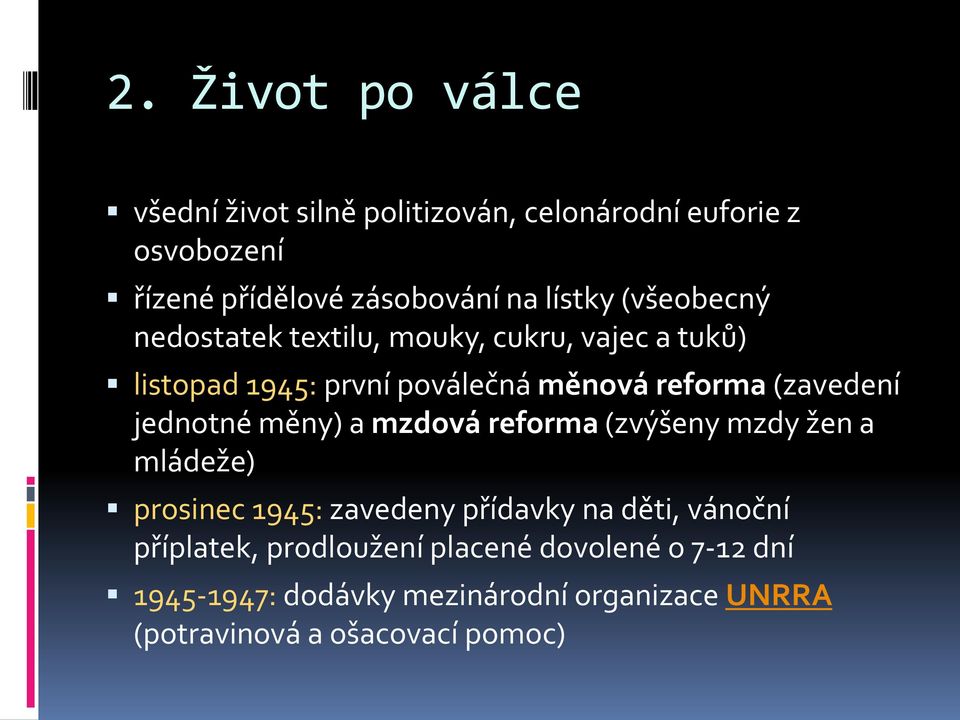 (zavedení jednotné měny) a mzdová reforma (zvýšeny mzdy žen a mládeže) prosinec 1945: zavedeny přídavky na děti,