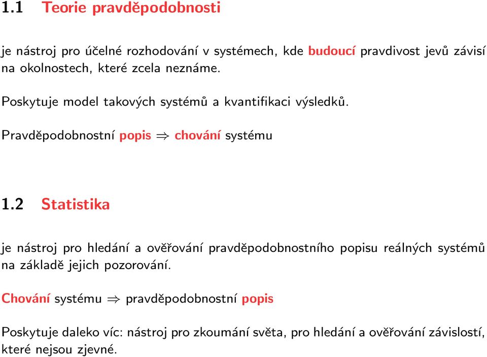 2 Statistika je nástroj pro hledání a ověřování pravděpodobnostního popisu reálných systémů na základě jejich pozorování.