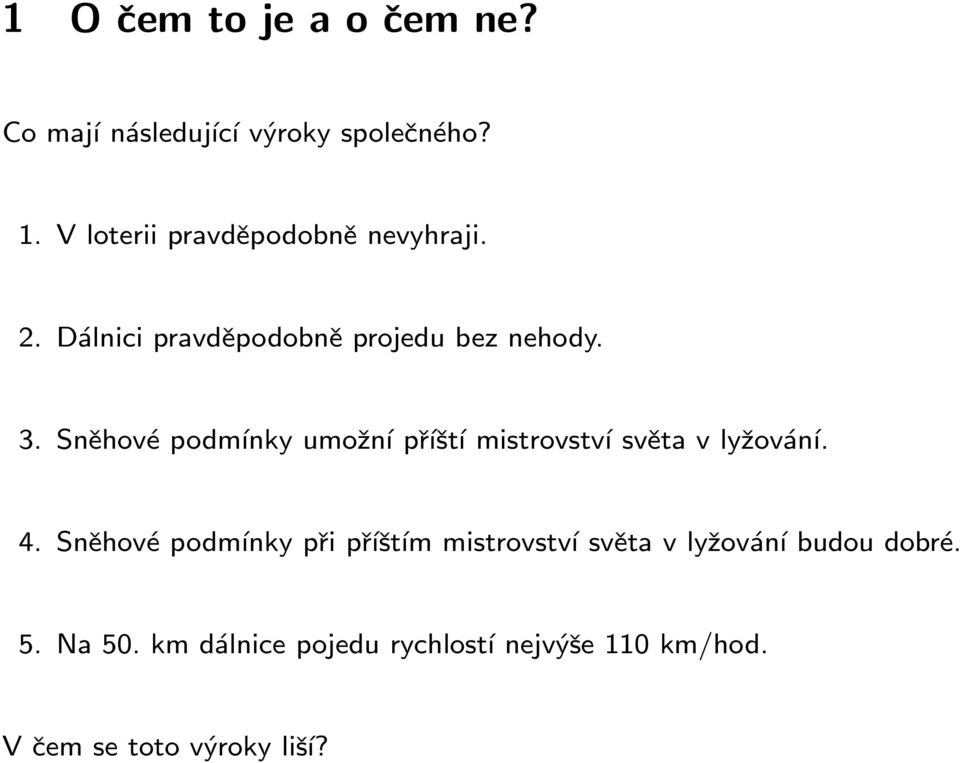 Sněhové podmínky umožní příští mistrovství světa v lyžování. 4.