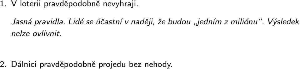 Lidé se účastní v naději, že budou jedním z