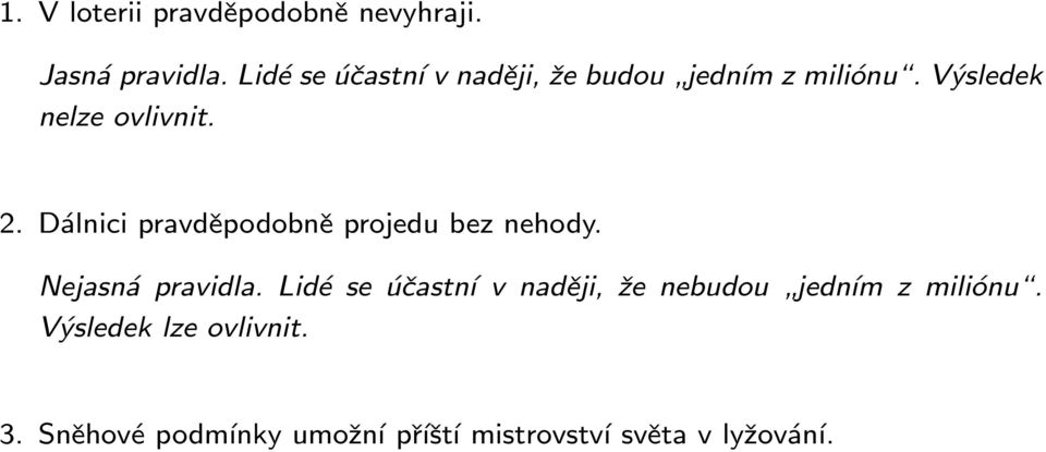 Dálnici pravděpodobně projedu bez nehody. Nejasná pravidla.