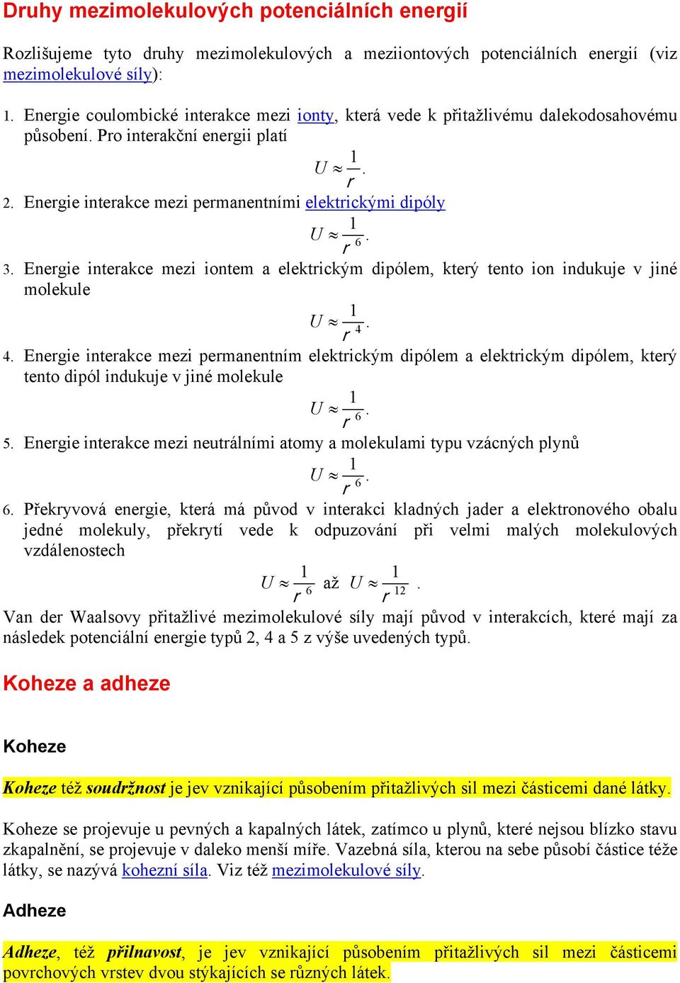 3. Energie interakce mezi iontem a elektrickým dipólem, který tento ion indukuje v jiné molekule 4. 5. 1 U r 4.