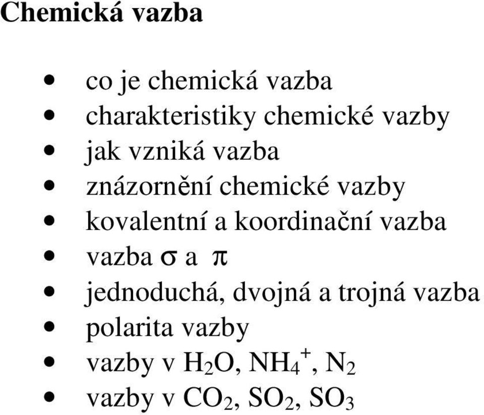 koordinační vazba vazba σ a π jednoduchá, dvojná a trojná vazba