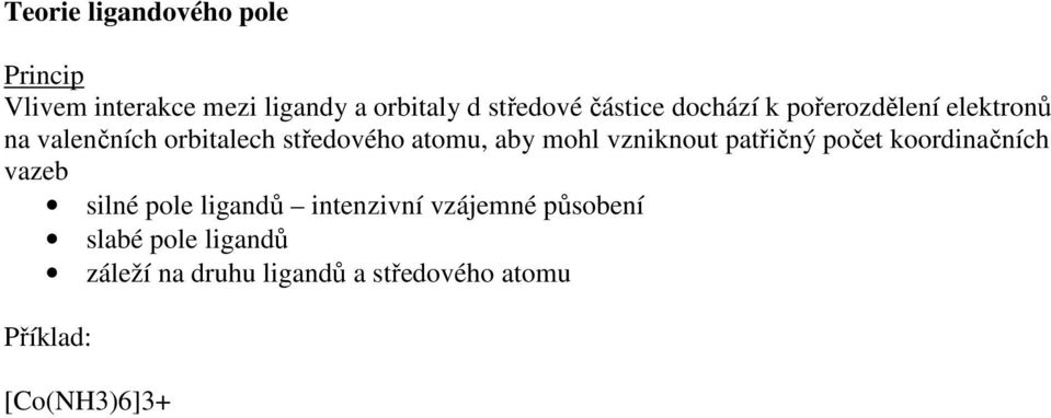 mohl vzniknout patřičný počet koordinačních vazeb silné pole ligandů intenzivní vzájemné