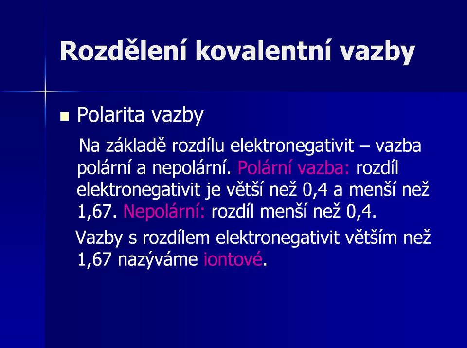 Polární vazba: rozdíl elektronegativit je větší než 0,4 a menší než