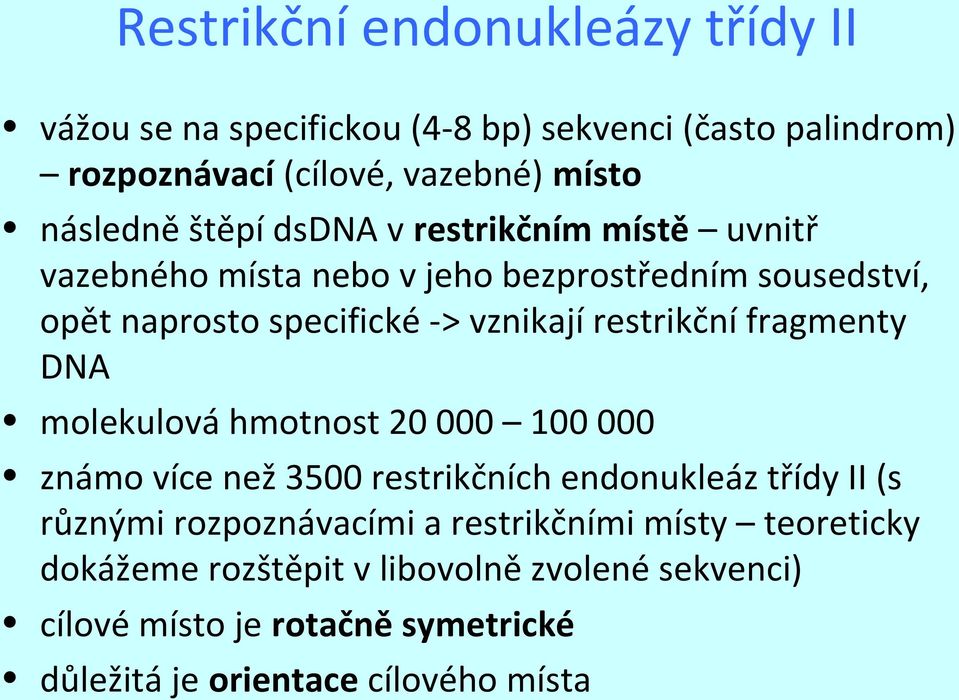 restrikční fragmenty DNA molekulová hmotnost 20 000 100 000 známo více než 3500 restrikčních endonukleáz třídy II (s různými rozpoznávacími