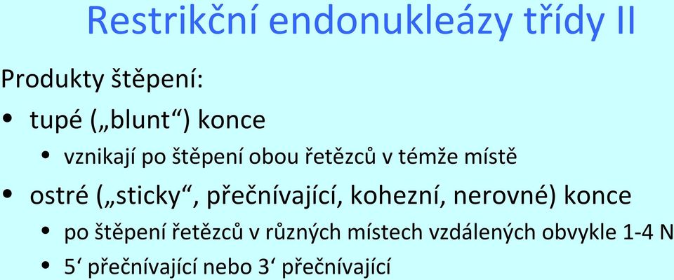 sticky, přečnívající, kohezní, nerovné) konce po štěpení řetězců v