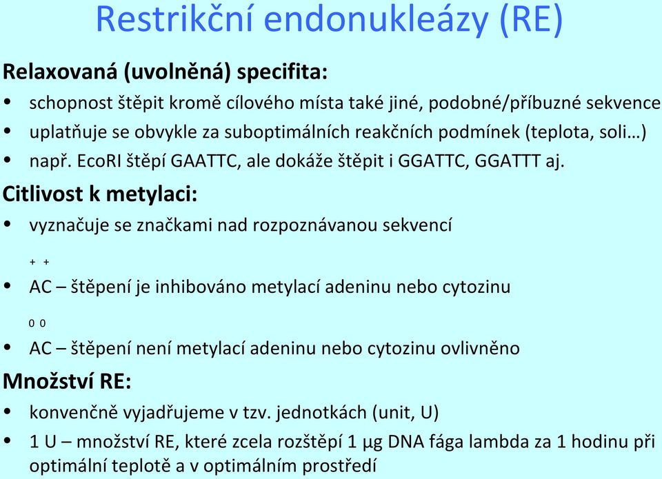 Citlivost k metylaci: vyznačuje se značkami nad rozpoznávanou sekvencí + + AC štěpení je inhibováno metylací adeninu nebo cytozinu 0 0 AC štěpení není metylací