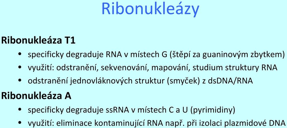 jednovláknových struktur (smyček) z dsdna/rna Ribonukleáza A specificky degraduje ssrna v