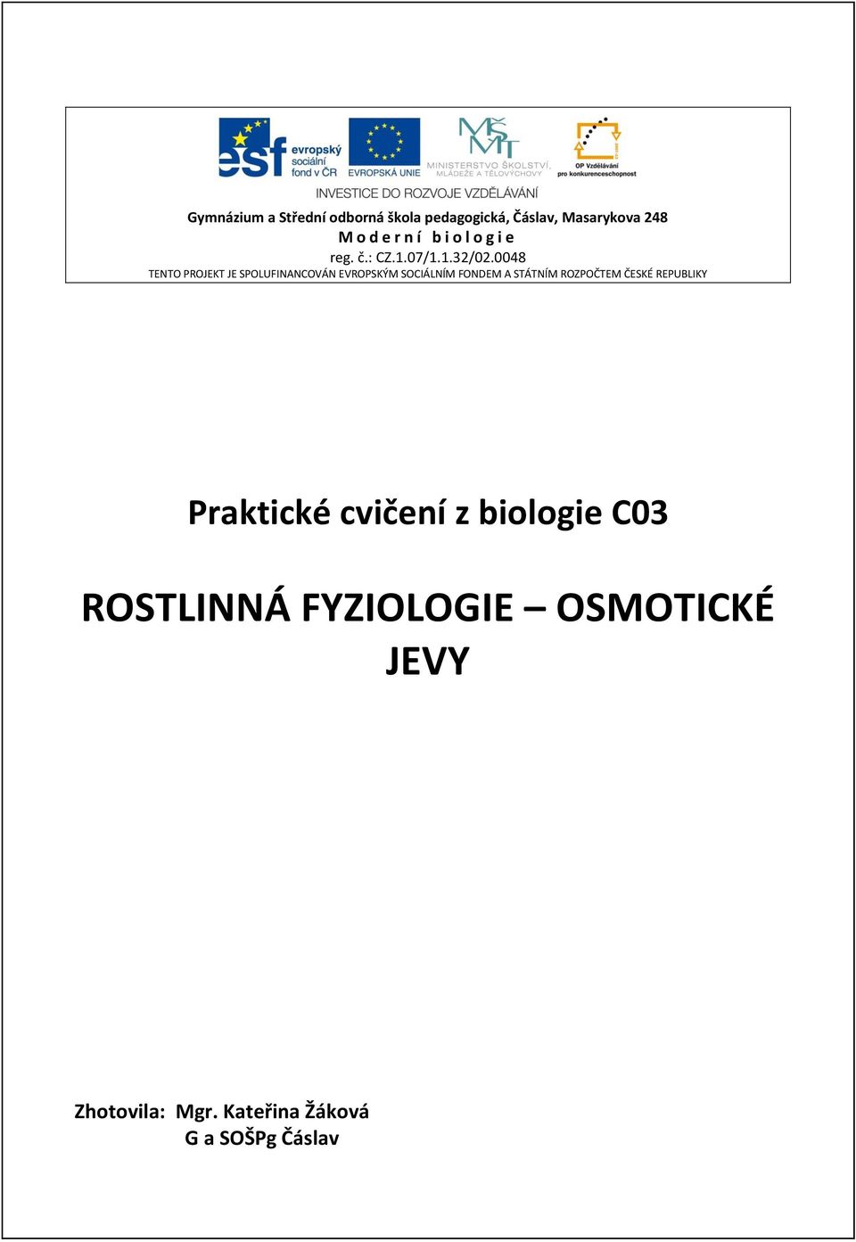 0048 TENTO PROJEKT JE SPOLUFINANCOVÁN EVROPSKÝM SOCIÁLNÍM FONDEM A STÁTNÍM ROZPOČTEM