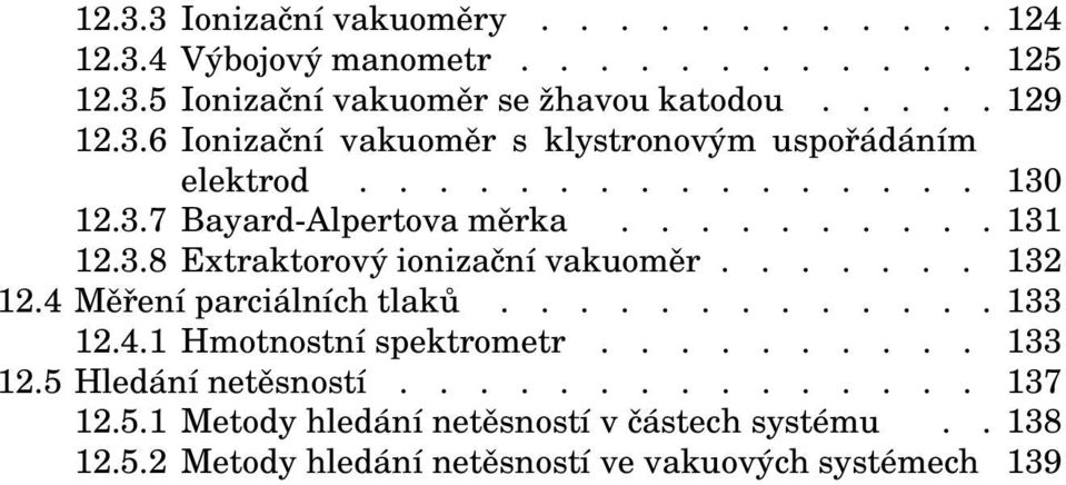 ............ 33.4. Hmotnostní spektrometr.......... 33.5 Hledání netěsností............... 37.5. Metody hledání netěsností částech systému.