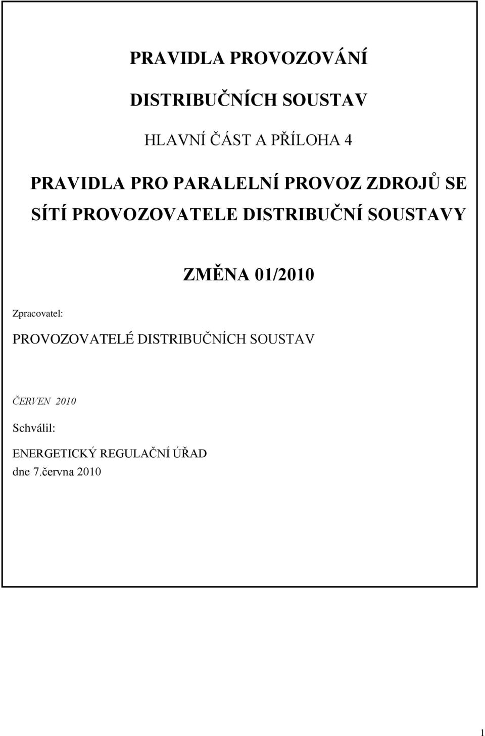 DISTRIBUČNÍ SOUSTAVY ZMĚNA 01/2010 Zpracovatel: PROVOZOVATELÉ