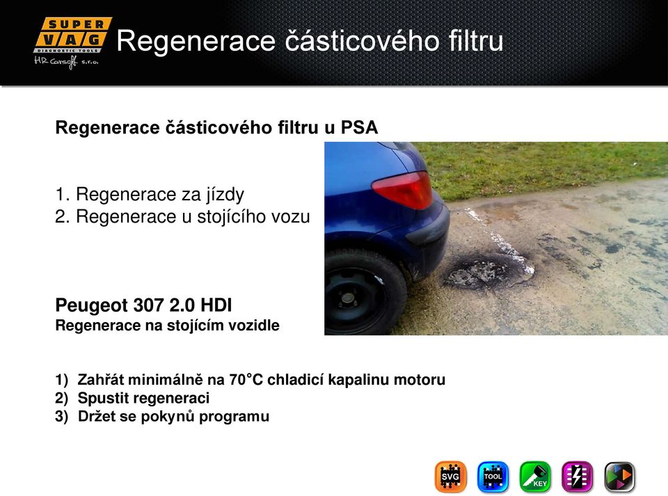 0 HDI Regenerace na stojícím vozidle 1) Zahřát minimálně na 70 C