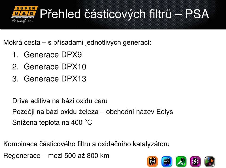 Generace DPX13 Dříve aditiva na bázi oxidu ceru Později na bázi oxidu železa