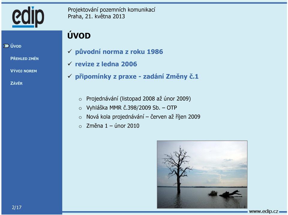 1 o Projednávání (listopad 2008 až únor 2009) o Vyhláška