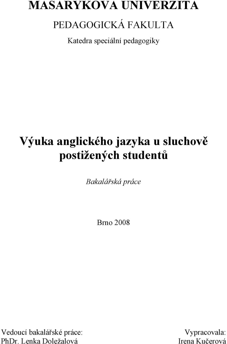 postižených studentů Bakalářská práce Brno 2008 Vedoucí