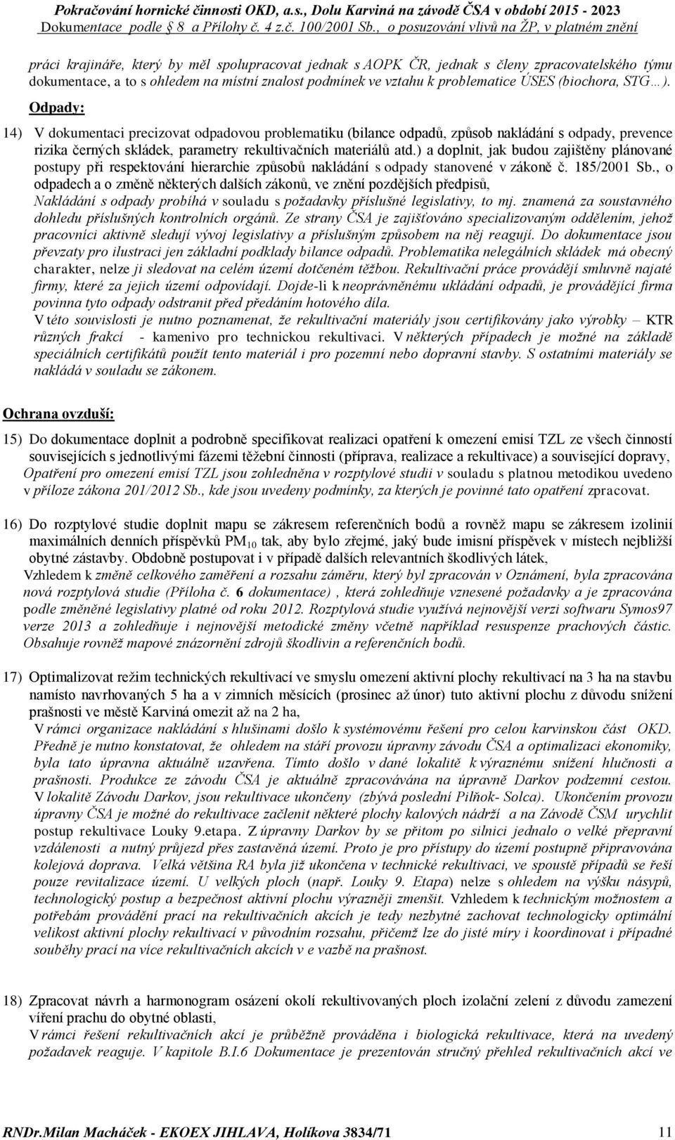 ) a doplnit, jak budou zajištěny plánované postupy při respektování hierarchie způsobů nakládání s odpady stanovené v zákoně č. 185/2001 Sb.