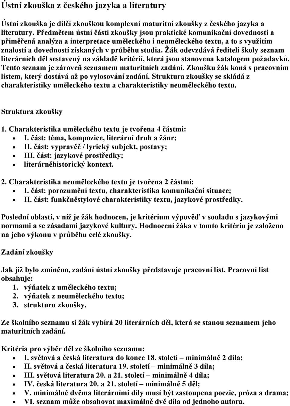 studia. Žák odevzdává řediteli školy seznam literárních děl sestavený na základě kritérií, která jsou stanovena katalogem požadavků. Tento seznam je zároveň seznamem maturitních zadání.