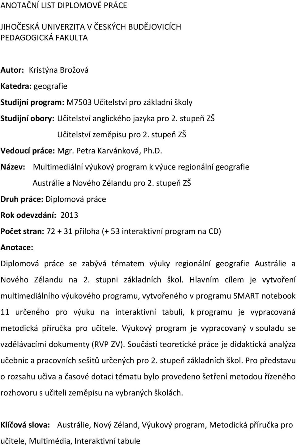 Název: Multimediální výukový program k výuce regionální geografie Austrálie a Nového Zélandu pro 2.