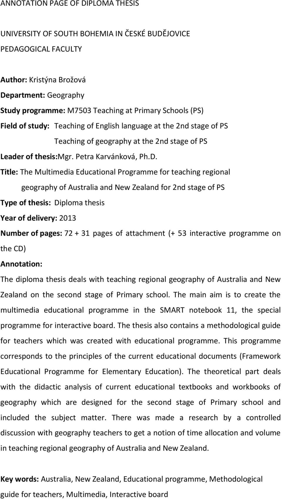 Title: The Multimedia Educational Programme for teaching regional geography of Australia and New Zealand for 2nd stage of PS Type of thesis: Diploma thesis Year of delivery: 2013 Number of pages: 72