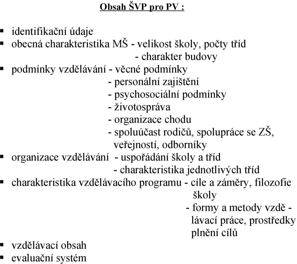 ZŠ, veřejností, odborníky organizace vzdělávání - uspořádání školy a tříd - charakteristika jednotlivých tříd charakteristika