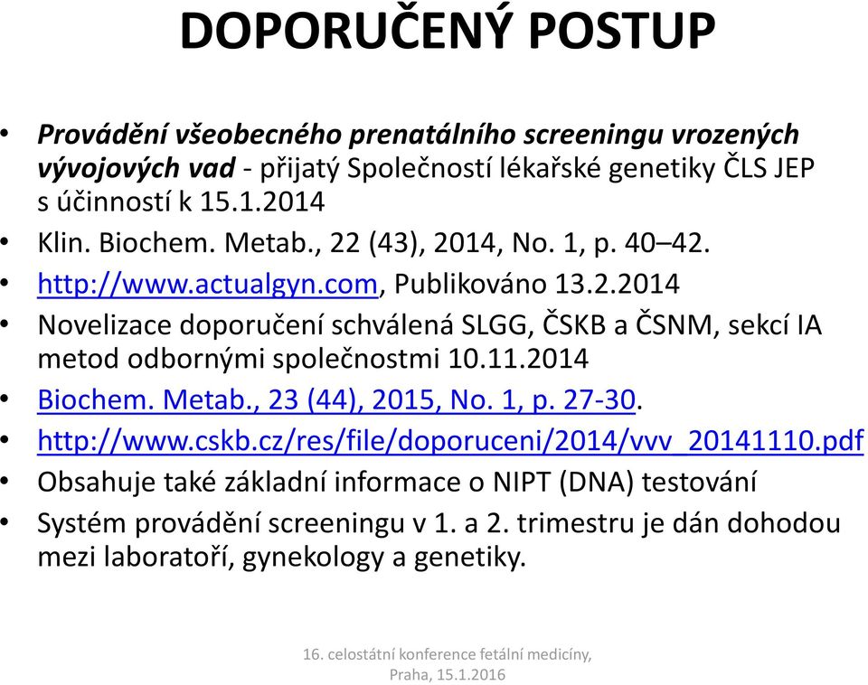 11.2014 Biochem. Metab., 23 (44), 2015, No. 1, p. 27-30. http://www.cskb.cz/res/file/doporuceni/2014/vvv_20141110.