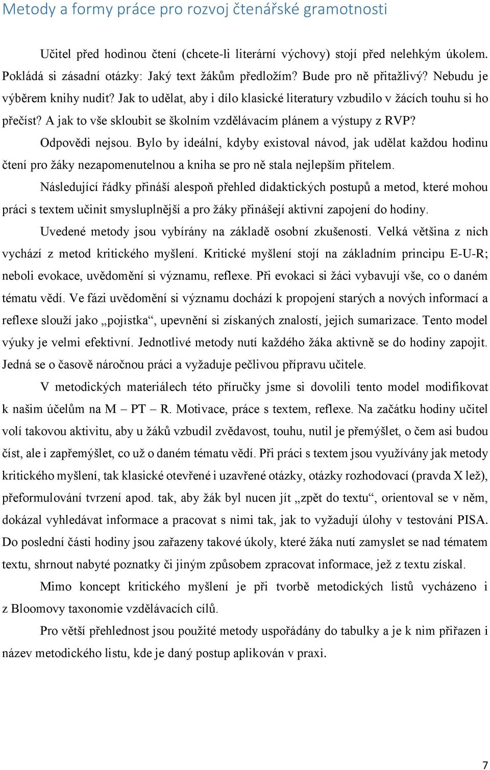 A jak to vše skloubit se školním vzdělávacím plánem a výstupy z RVP? Odpovědi nejsou.