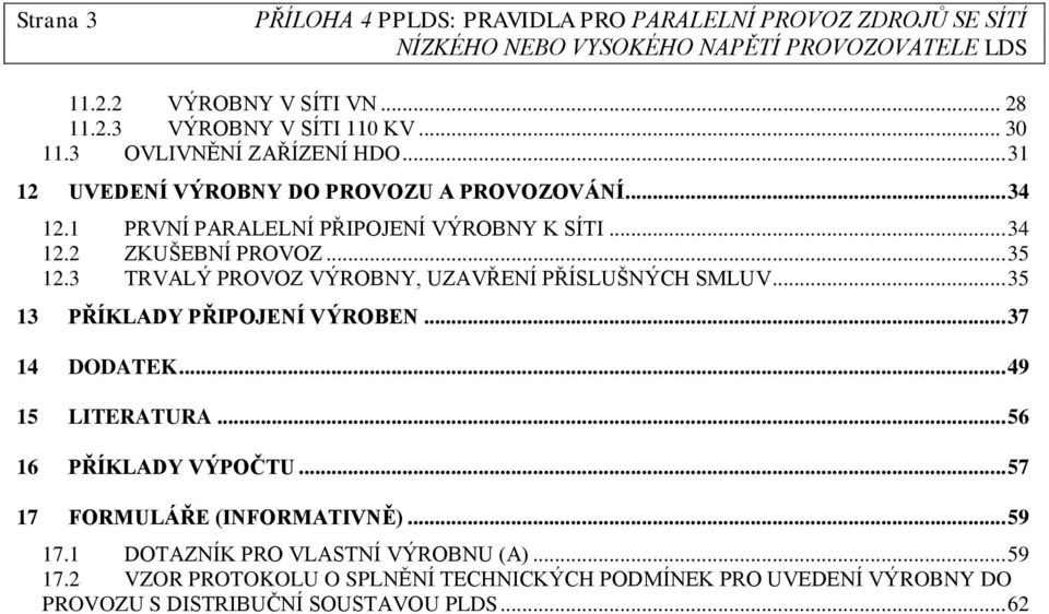 3 TRVALÝ PROVOZ VÝROBNY, UZAVŘENÍ PŘÍSLUŠNÝCH SMLUV... 35 13 PŘÍKLADY PŘIPOJENÍ VÝROBEN... 37 14 DODATEK... 49 15 LITERATURA.