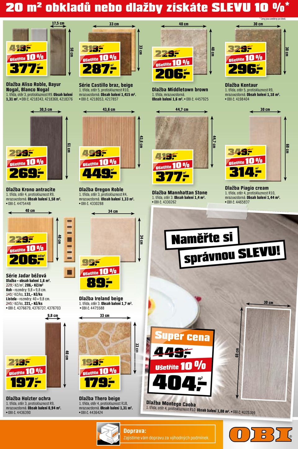 OBI č. 4475448 40 cm 50 cm 10 % Série Castillo braz, beige 1. třída, otěr 5, protiskluznost R10, mrazuvzdorná. Obsah balení 1,415 m². OBI č.