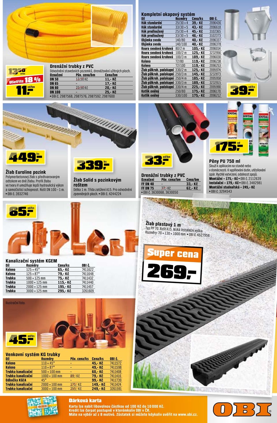 Hák standardní 25/30 4 39,- Kč 2096436 Hák standardní 33/30 5 43,- Kč 2096618 Hák prodloužený 25/30 4 45,- Kč 3102365 Hák prodloužený 33/30 5 46,- Kč 3102373 Objímka svodu 140/80 40,- Kč 2096337