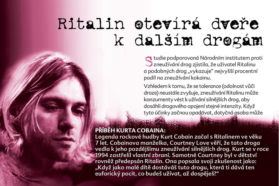 Když tyto účinky začnou opadávat, dotyčná osoba může 16 PŘÍBĚH KURTA COBAINA: Legenda rockové hudby Kurt Cobain začal s Ritalinem ve věku 7 let.