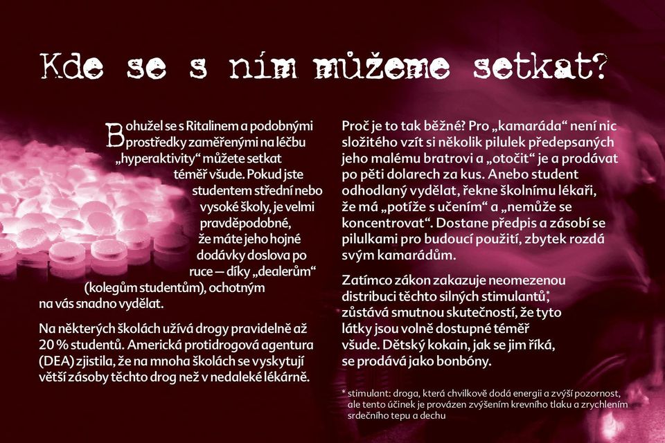 Na některých školách užívá drogy pravidelně až 20 % studentů. Americká protidrogová agentura (DEA) zjistila, že na mnoha školách se vyskytují větší zásoby těchto drog než v nedaleké lékárně.