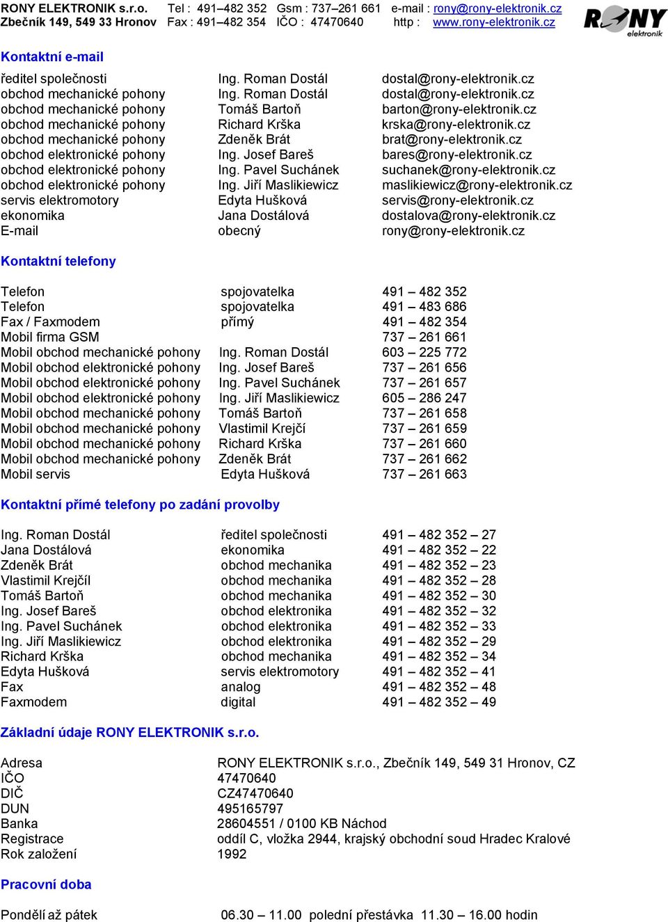 cz obchod elektronické pohony Ing. Pavel Suchánek suchanek@rony-elektronik.cz obchod elektronické pohony Ing. Jiří Maslikiewicz maslikiewicz@rony-elektronik.