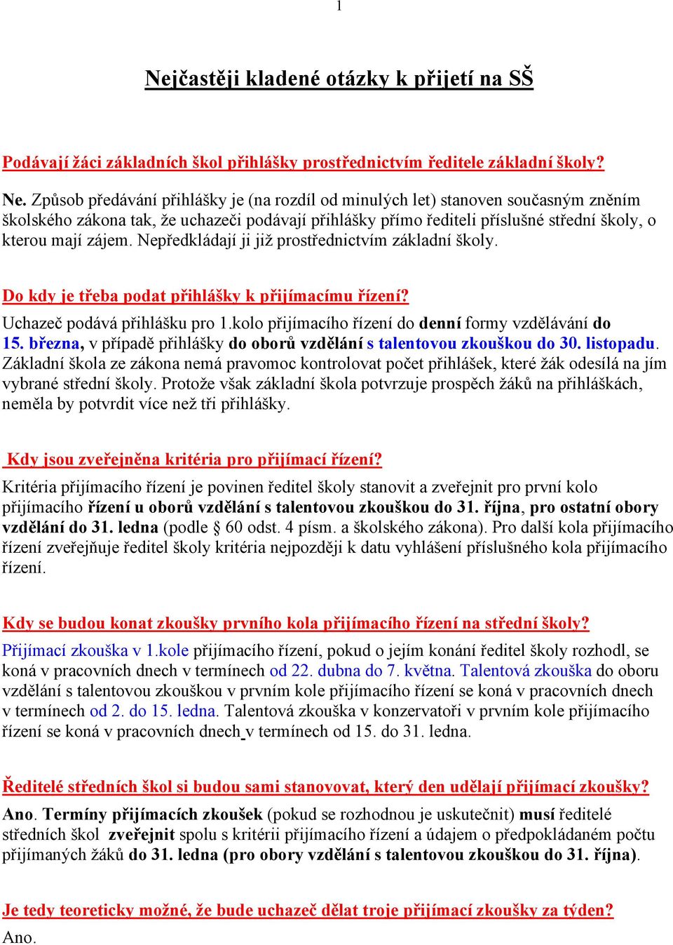 Do kdy je třeba podat přihlášky k přijímacímu řízení? Uchazeč podává přihlášku pro 1.kolo přijímacího řízení do denní formy vzdělávání do 15.