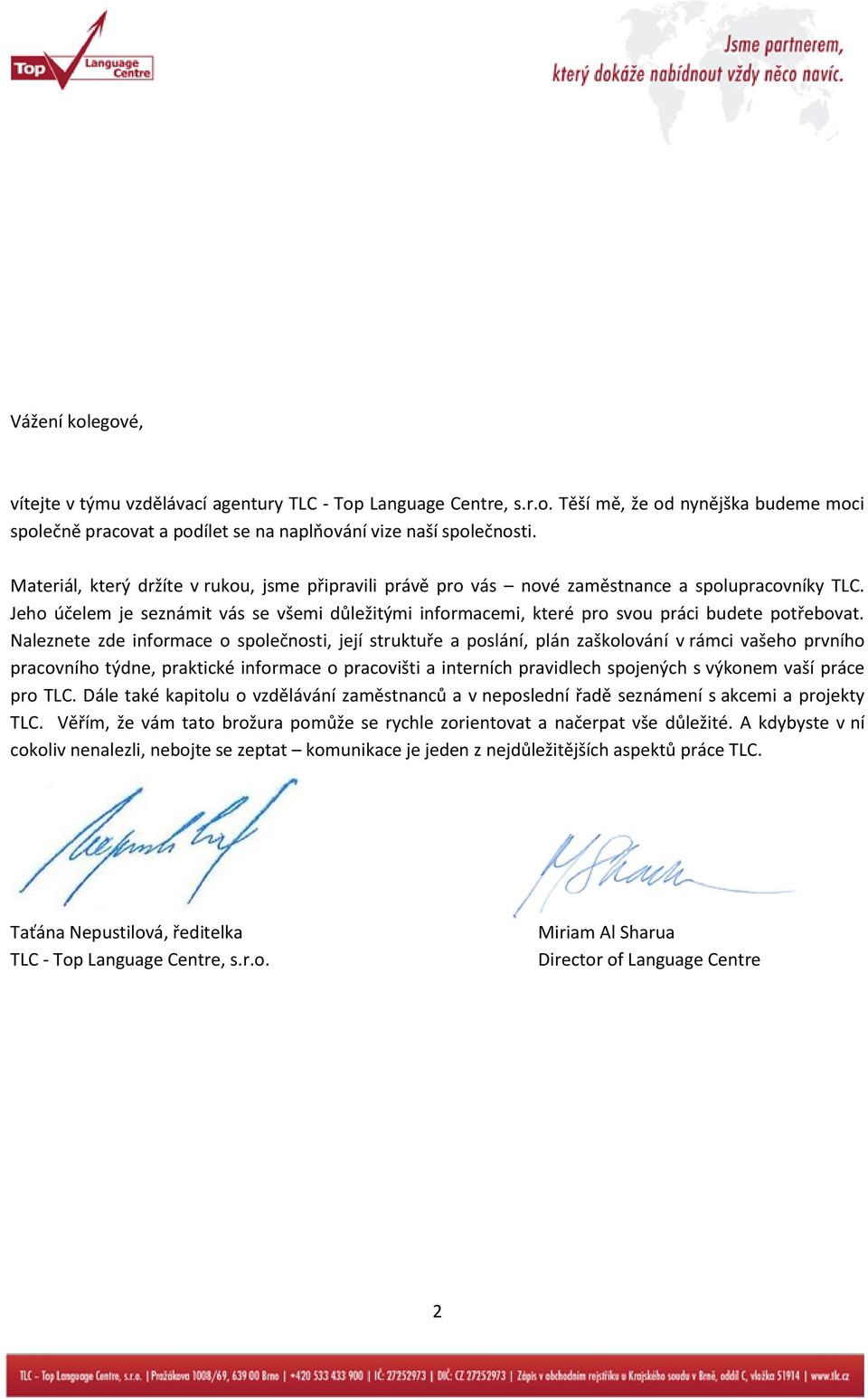 Jeho účelem je seznámit vás se všemi důležitými informacemi, které pro svou práci budete potřebovat.