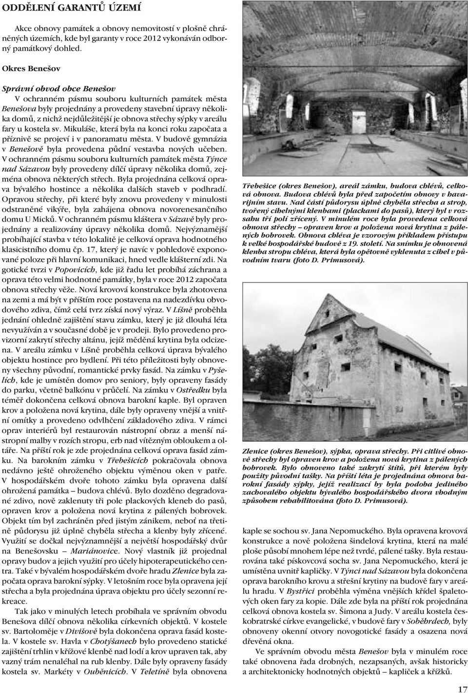 střechy sýpky v areálu fary u kostela sv. Mikuláše, která byla na konci roku započata a příznivě se projeví i v panoramatu města.