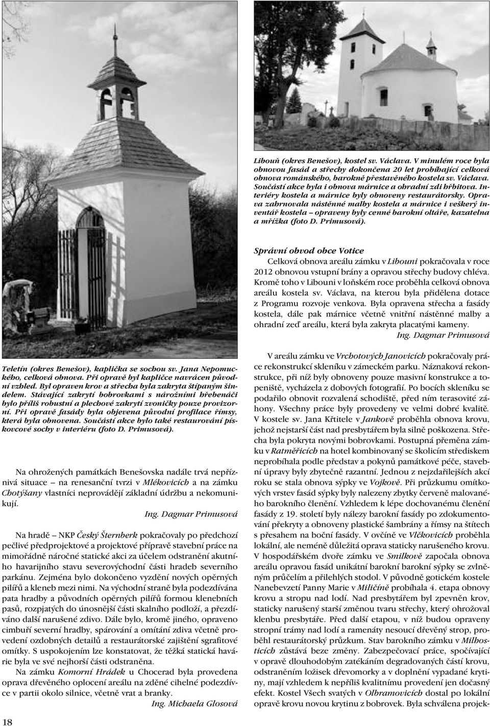 Primusová). Správní obvod obce Votice Celková obnova areálu zámku v Libouni pokračovala v roce 2012 obnovou vstupní brány a opravou střechy budovy chléva.