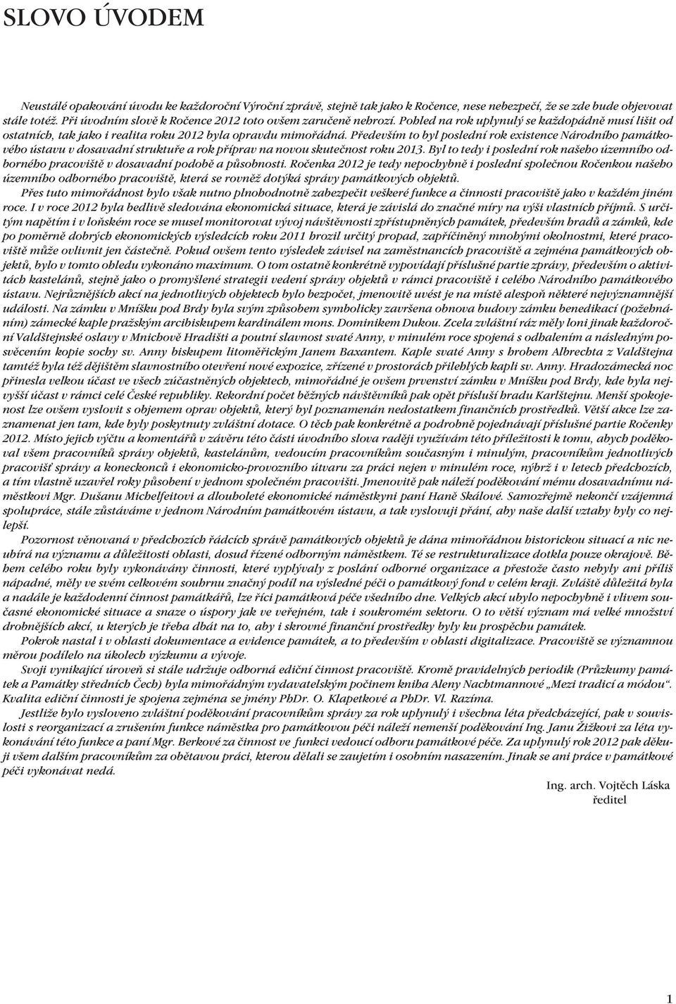Především to byl poslední rok existence Národního památkového ústavu v dosavadní struktuře a rok příprav na novou skutečnost roku 2013.