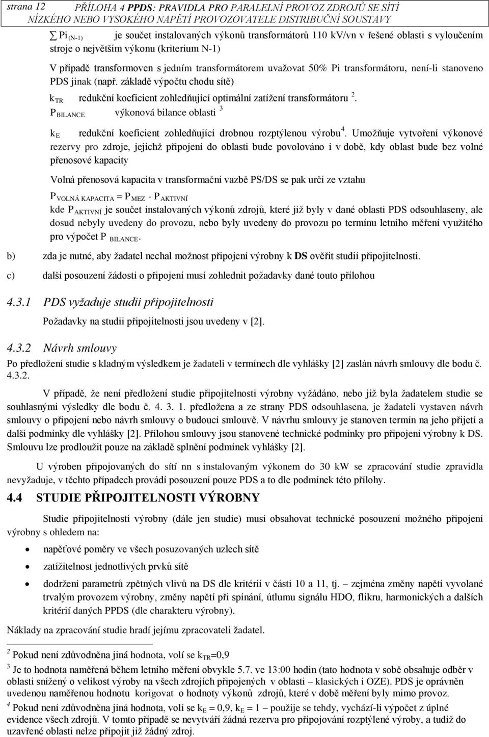 základě výpočtu chodu sítě) k TR redukční koeficient zohledňující optimální zatížení transformátoru 2.