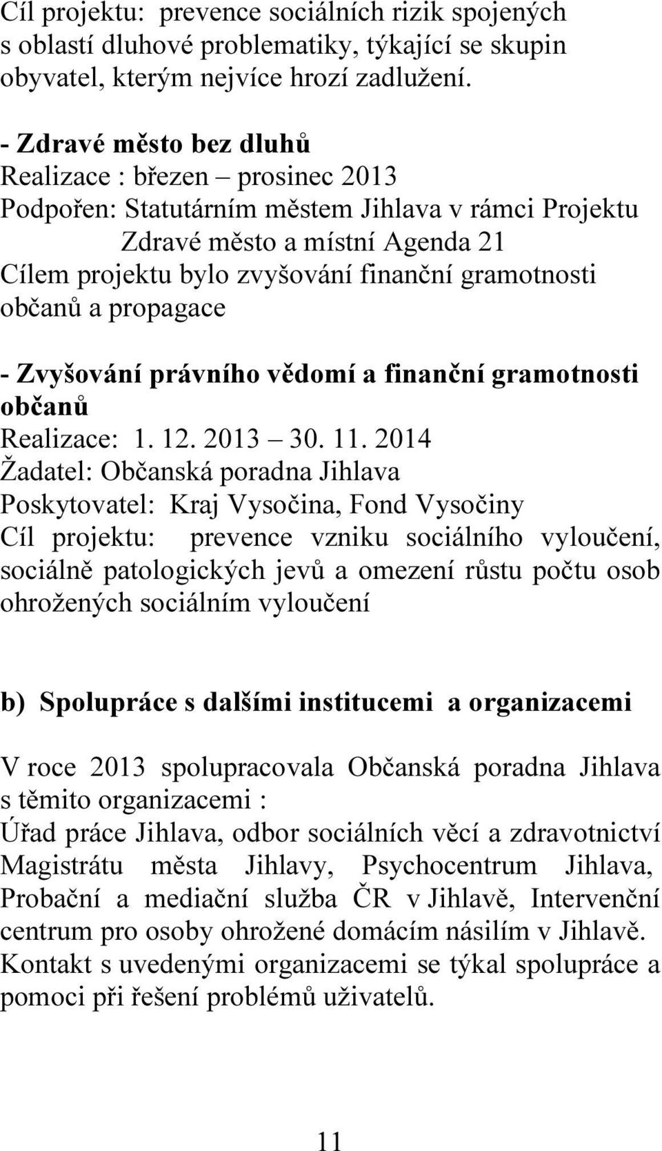 občanů a propagace - Zvyšování právního vědomí a finanční gramotnosti občanů Realizace: 1. 12. 2013 30. 11.