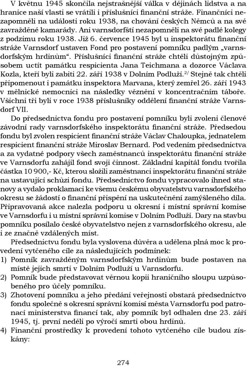 července 1945 byl u inspektorátu finanční stráže Varnsdorf ustaven Fond pro postavení pomníku padlým varnsdorfským hrdinům.