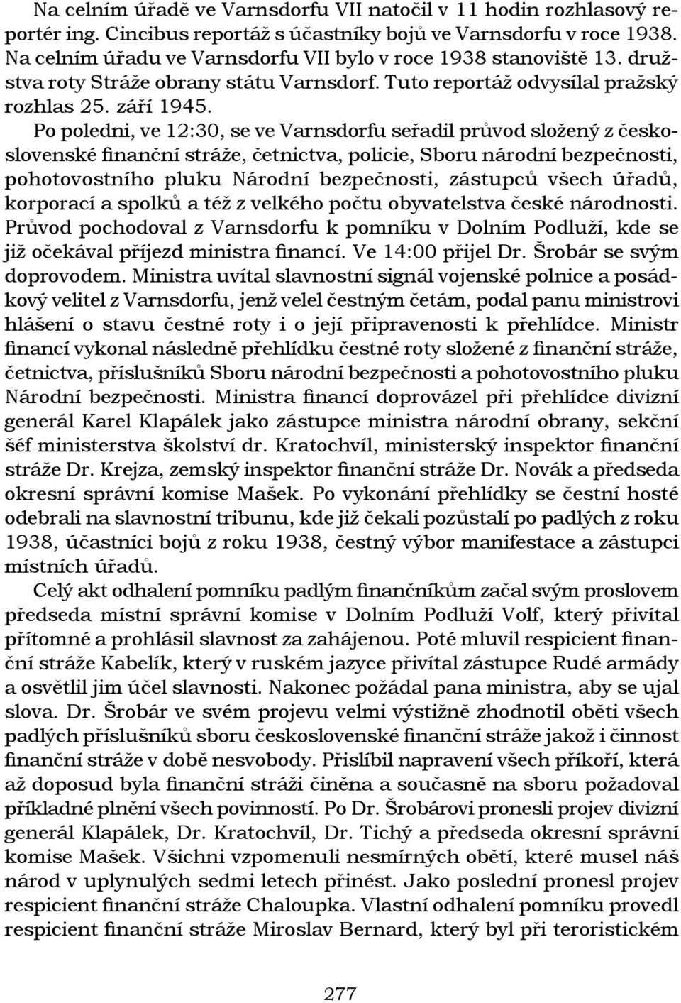 Po poledni, ve 12:30, se ve Varnsdorfu seřadil průvod složený z československé finanční stráže, četnictva, policie, Sboru národní bezpečnosti, pohotovostního pluku Národní bezpečnosti, zástupců všech