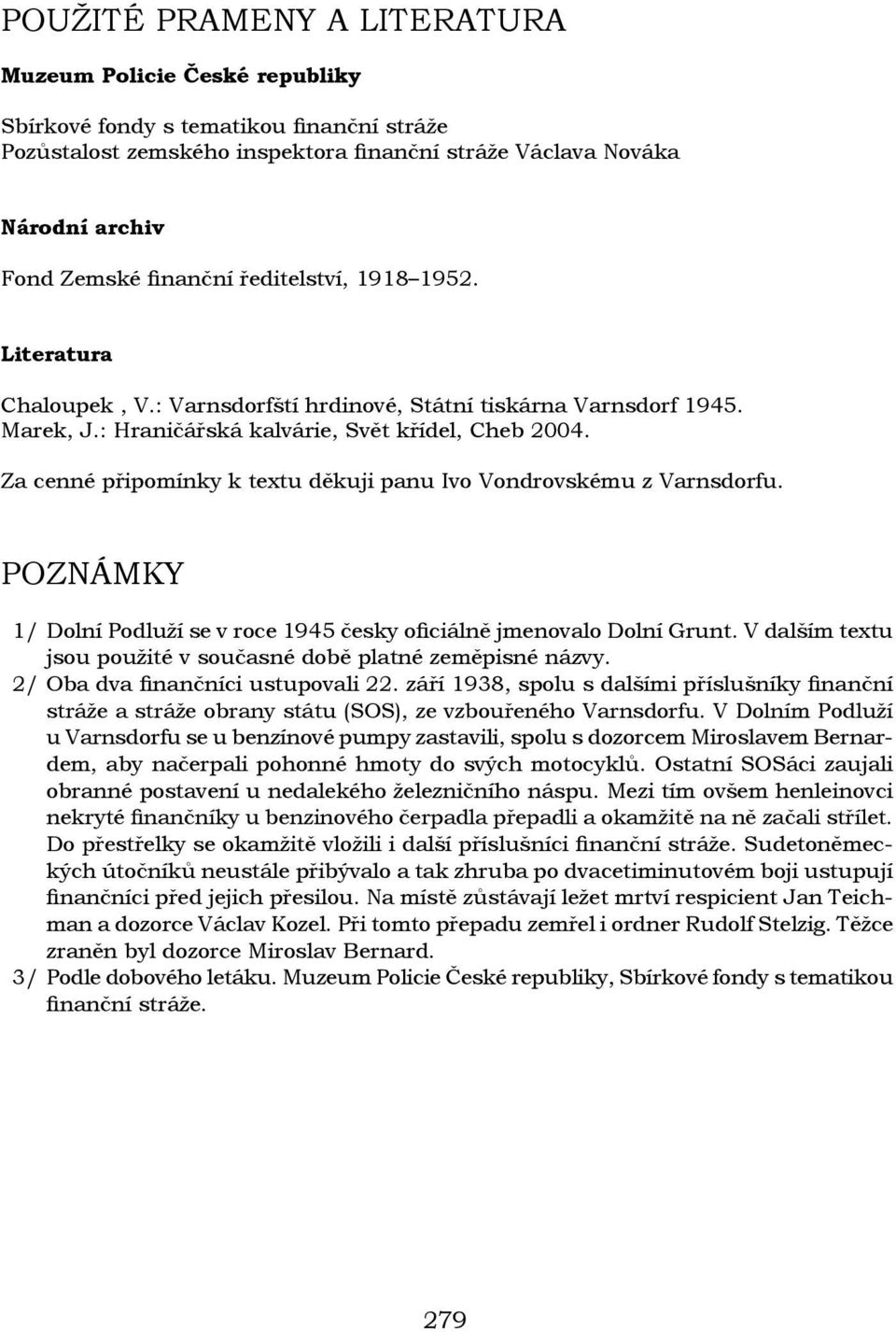 Za cenné připomínky k textu děkuji panu Ivo Vondrovskému z Varnsdorfu. POZNÁMKY 1/ Dolní Podluží se v roce 1945 česky oficiálně jmenovalo Dolní Grunt.