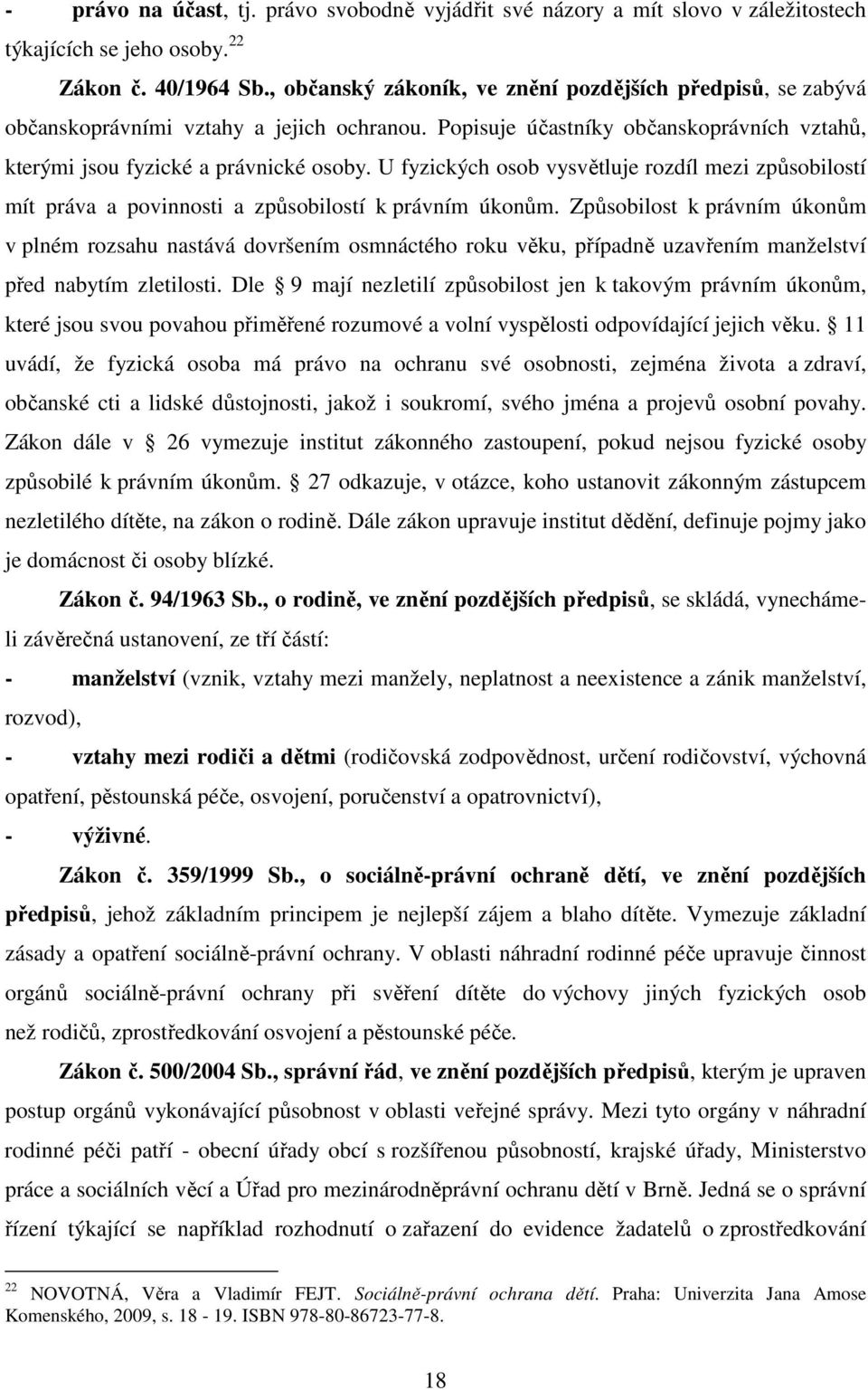 U fyzických osob vysvětluje rozdíl mezi způsobilostí mít práva a povinnosti a způsobilostí k právním úkonům.